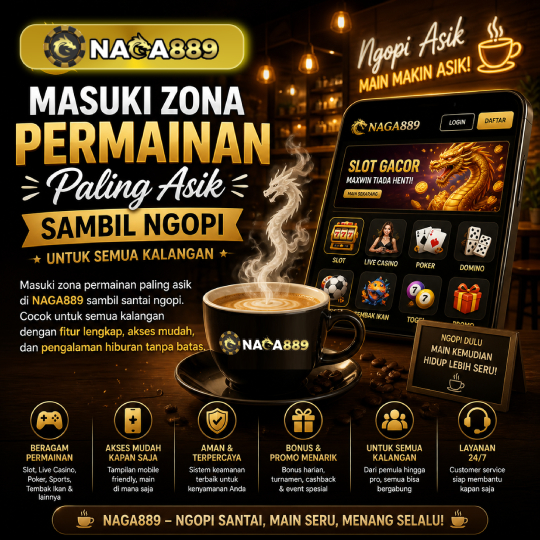 NAGA889: Masuki Zona Permainan Paling Asik Sambil Ngopi Untuk Semua Kalangan